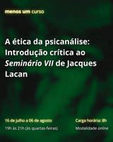 Inscrições abertas para Menos Um Curso - A ética da psicanálise: Introdução crítica ao Seminário VII de Jacques Lacan